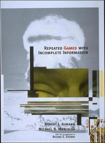 Repeated Games with Incomplete Information by Robert J. Aumann, Michael Maschler, Richard Sterns, 9780262526265