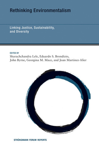 Rethinking Environmentalism (Linking Justice, Sustainability, and Diversity) by Sharachchandra Lele, Eduardo S. Brondizio, John Byrne, Georgina M. Mace, Joan Martinez-Alier, 9780262038966