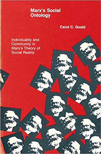 Marx's Social Ontology (Individuality and Community in Marx's Theory of Social Reality) by Carol C. Gould, 9780262570565
