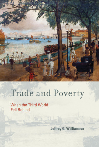 Trade and Poverty (When the Third World Fell Behind) - 9780262518598 by Jeffrey G. Williamson