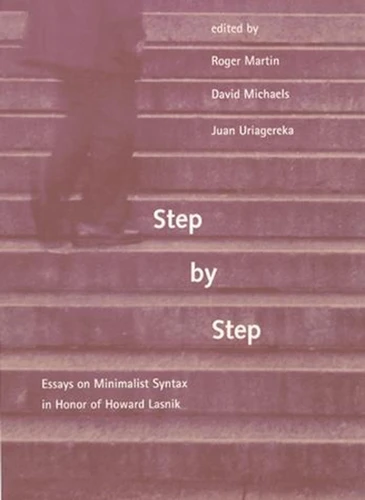 Step by Step (Essays on Minimalist Syntax in Honor of Howard Lasnik) by Roger Martin, David Michaels, Juan Uriagereka, Samuel Jay Keyser, 9780262516839