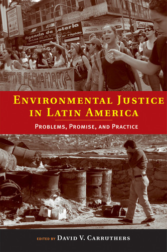 Environmental Justice in Latin America (Problems, Promise, and Practice) by David V. Carruthers, 9780262533003