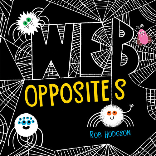 Web Opposites by Rob Hodgson, Rob Hodgson, 9780593225219