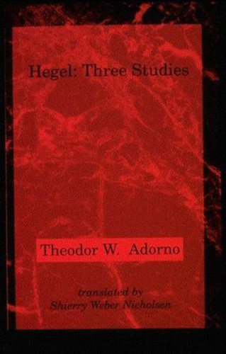 Hegel (Three Studies) by Theodor W. Adorno, Shierry Weber Nicholsen, 9780262510806