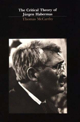 The Critical Theory of Jürgen Habermas by Thomas McCarthy, 9780262630733
