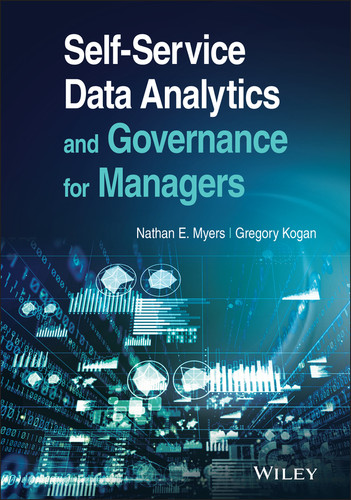 Self-Service Data Analytics and Governance for Managers by Nathan E. Myers, Gregory Kogan, 9781119773290