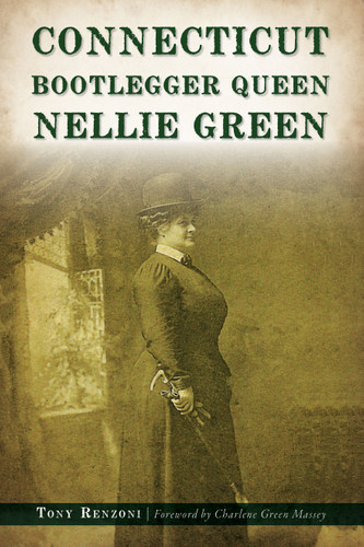 Connecticut Bootlegger Queen Nellie Green by Anthony J. Renzoni, 9781467147934 Connecticut Bootlegger Queen Nellie Green by Anthony J. Renzoni, 9781467147934