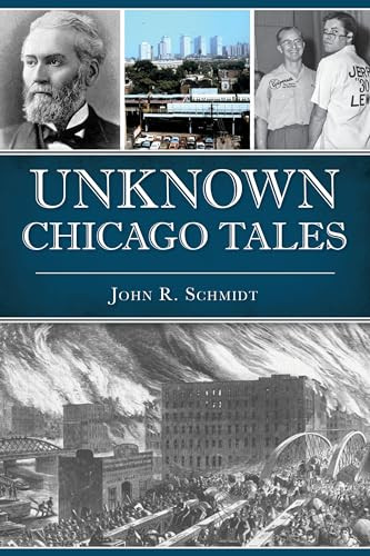 Unknown Chicago Tales by John R. Schmidt, 9781467147521