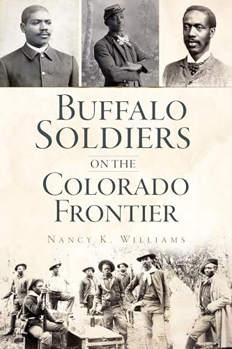 Buffalo Soldiers on the Colorado Frontier by Nancy K. Williams, 9781467145442