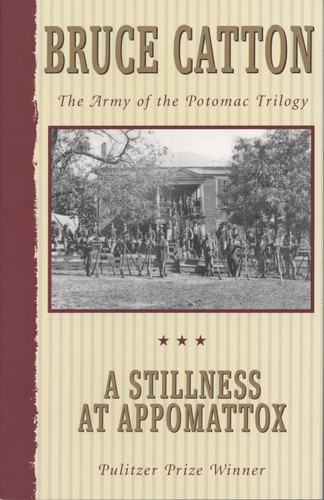 A Stillness at Appomattox (The Army of the Potomac Trilogy (Pulitzer Prize Winner)) by Bruce Catton, 9780385044516