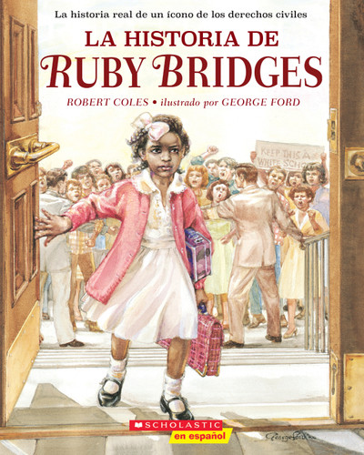 La historia de Ruby Bridges (The Story of Ruby Bridges) (Spanish Edition) by Robert Coles, George Ford, 9781338767490