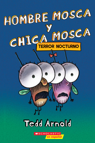 Hombre Mosca y Chica Mosca: Terror nocturno (Fly Guy and Fly Girl: Night Fright) (Spanish Edition) by Tedd Arnold, Tedd Arnold, 9781338767506