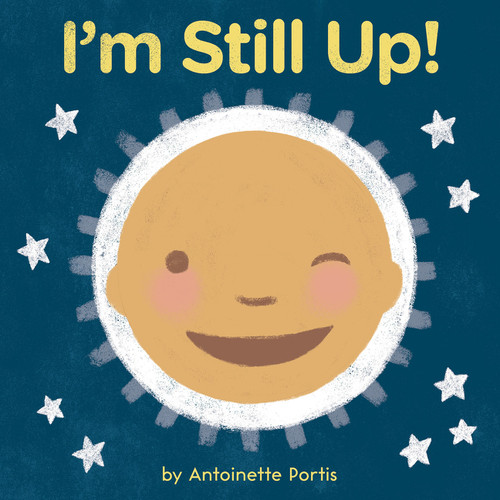 I'm Still Up! by Antoinette Portis, Antoinette Portis, 9780358181354