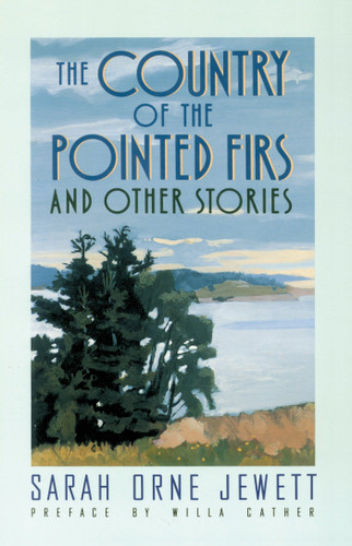 The Country of the Pointed Firs (And Other Stories) by Sarah Orne Jewett, Willa Cather, 9780385092142