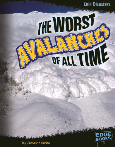 The Worst Avalanches of All Time by Suzanne Garbe, Susan Cutter, 9781429684170
