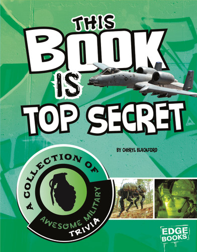 This Book is Top Secret (A Collection of Awesome Military Trivia) by Cheryl Blackford, 9781429685917