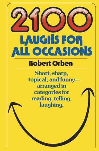 2100 Laughs for All Occasions (Short, Sharp, Topical, and Funny--Arranged in Categories for Reading, Telling, Laughing) by Robert Orben, 9780385234887