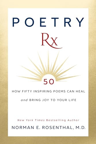 Poetry Rx (How 50 Inspiring Poems Can Heal and Bring Joy To Your Life) - 9781722505462 by Norman E. Rosenthal M.D., 9781722505462