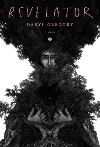 Revelator (A novel) by Daryl Gregory, 9780525657385 Revelator (A novel) by Daryl Gregory, 9780525657385