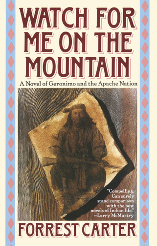 Watch for Me on the Mountain (A Novel of Geronimo and the Apache Nation) by Forrest Carter, 9780385300827 Watch for Me on the Mountain (A Novel of Geronimo and the Apache Nation) by Forrest Carter, 9780385300827