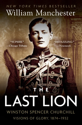 The Last Lion: Winston Spencer Churchill: Visions of Glory, 1874-1932 by William Manchester, 9780385313483