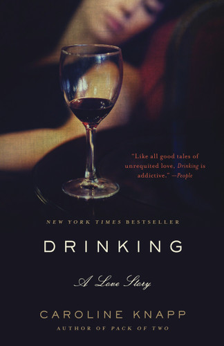 Drinking: A Love Story by Caroline Knapp, Sarah Hepola, 9780385315548
