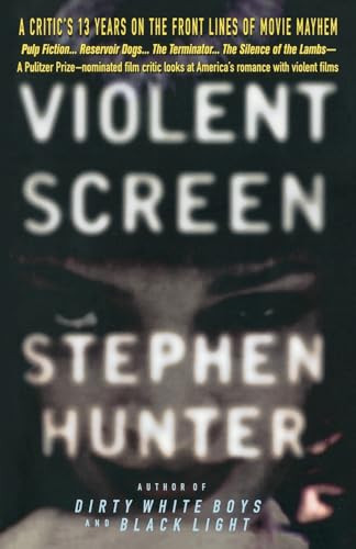 Violent Screen (A Critic's 13 Years on the Front Lines of Movie Mayhem) by Stephen Hunter, 9780385316521