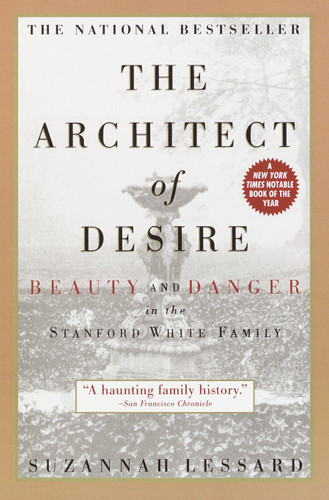 The Architect of Desire (Beauty and Danger in the Stanford White Family) by Suzannah Lessard, 9780385319423