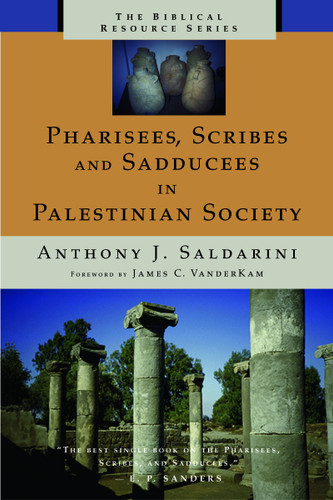 Pharisees, Scribes, and Sadducees in Palestinian Society (A Sociological Approach) by Anthony J. Saldarini, 9780802843586