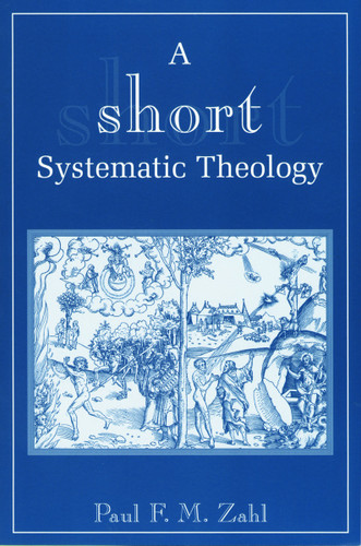 A Short Systematic Theology by Paul F. M. Zahl, 9780802847294