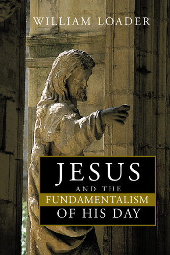 Jesus and the Fundamentalism of His Day by William Loader, 9780802847966