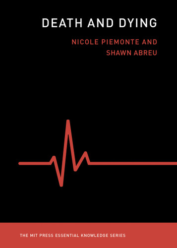 Death and Dying by Nicole Piemonte, Shawn Abreu, 9780262542425 Death and Dying by Nicole Piemonte, Shawn Abreu, 9780262542425