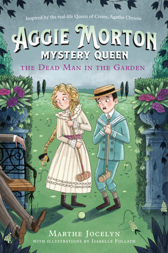 Aggie Morton, Mystery Queen: The Dead Man in the Garden by Marthe Jocelyn, Isabelle Follath, 9780735270817