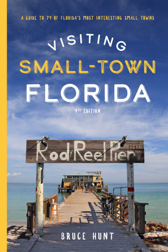 Visiting Small-Town Florida (A Guide to 79 of Florida's Most Interesting Small Towns) - 9781683342717 by Bruce Hunt, 9781683342717