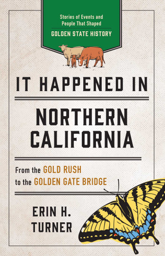 It Happened in Northern California (Stories of Events and People That Shaped Golden State History) - 9781493060283 by Erin H. Turner, 9781493060283