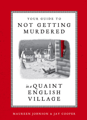 Your Guide to Not Getting Murdered in a Quaint English Village by Maureen Johnson, Jay Cooper, 9781984859624