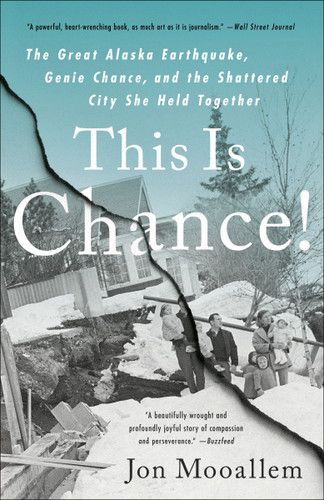 This Is Chance! (The Great Alaska Earthquake, Genie Chance, and the Shattered City She Held Together) by Jon Mooallem, 9780525509929