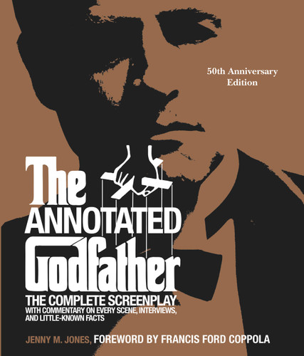 The Annotated Godfather (50th Anniversary Edition) (The Complete Screenplay, Commentary on Every Scene, Interviews, and Little-Known Facts) by Jenny M. Jones, Francis Ford Coppola, 9780762473830
