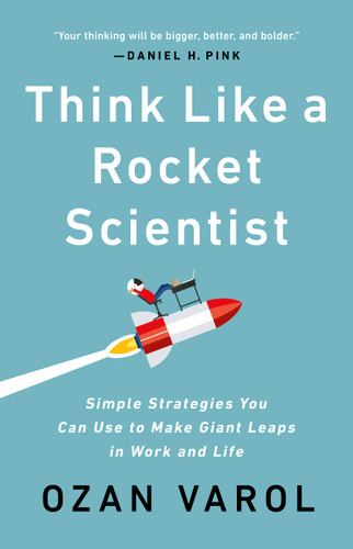 Think Like a Rocket Scientist (Simple Strategies You Can Use to Make Giant Leaps in Work and Life) - 9781541762602 by Ozan Varol