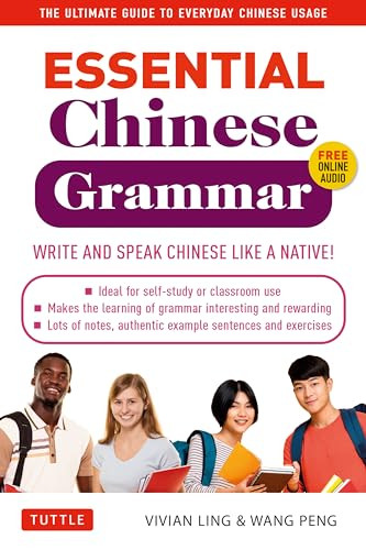 Essential Chinese Grammar (Write and Speak Chinese Like a Native! The Ultimate Guide to Everyday Chinese Usage) by Vivian Ling, Peng Wang, 9780804851404