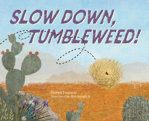Slow Down, Tumbleweed! by Haven Iverson, Robert Sayegh Jr., 9781683647393