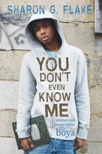 You Don't Even Know Me (Stories and Poems About Boys) by Sharon Flake, 9781423100171