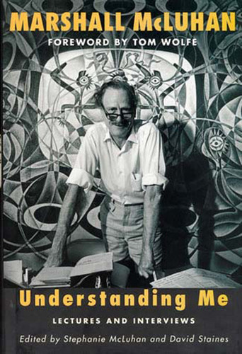 Understanding Me (Lectures and Interviews) by Marshall Mcluhan, Stephanie Mcluhan, David Staines, 9780262633178