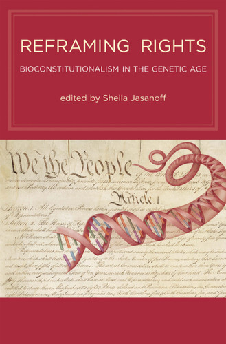 Reframing Rights (Bioconstitutionalism in the Genetic Age) by Sheila Jasanoff, 9780262516273