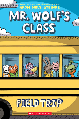 Field Trip: A Graphic Novel (Mr. Wolf's Class #4) by Aron Nels Steinke, 9781338617634