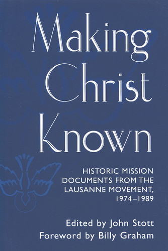 Making Christ Known (Historic Mission Documents from the Lausanne Movement 1974-1989) by John Stott, 9780802843159