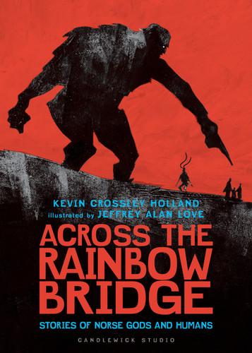 Across the Rainbow Bridge: Stories of Norse Gods and Humans by Kevin Crossley-Holland, Jeffrey Alan Love, 9781536217711