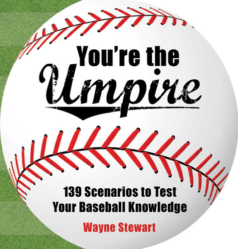 You're the Umpire (139 Scenarios to Test Your Baseball Knowledge) by Wayne Stewart, 9781602397934 You're the Umpire (139 Scenarios to Test Your Baseball Knowledge) by Wayne Stewart, 9781602397934