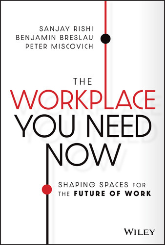 The Workplace You Need Now (Shaping Spaces for the Future of Work) by Sanjay Rishi, Benjamin Breslau, Peter Miscovich, 9781119814801 The Workplace You Need Now (Shaping Spaces for the Future of Work) by Sanjay Rishi, Benjamin Breslau, Peter Miscovich, 9781119814801