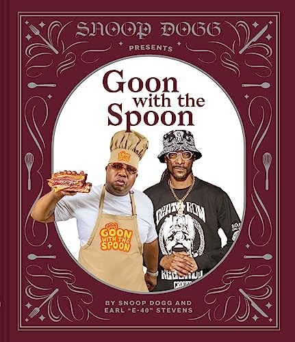 Snoop Dogg Presents Goon with the Spoon (A Cookbook) by Snoop Dogg, Earl "E-40" Stevens, Antonis Achilleos, 9781797213712